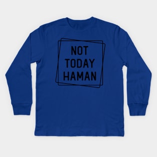 not today haman Kids Long Sleeve T-Shirt